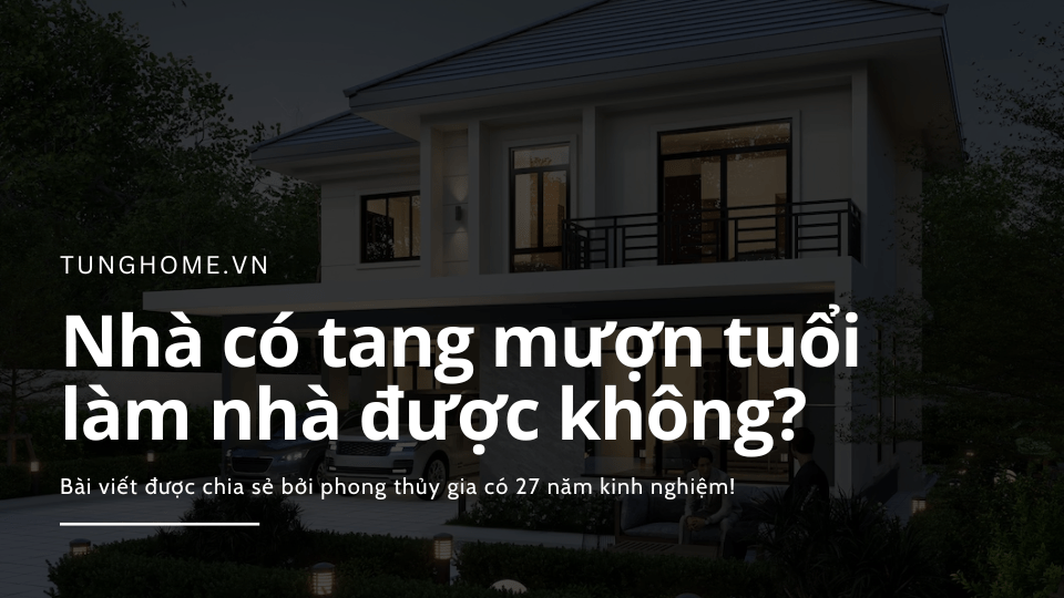 Nhà có tang mượn tuổi làm nhà được không