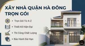 Xây nhà quận Hà Đông trọn gói uy tín