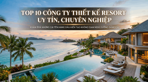 Top 10 công ty thiết kế resort uy tín